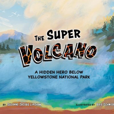 The Super Volcano picture book written by Suzanne Jacobs Lipshaw and Illustrated By Brie Schmida with illustration of a steaming hot spring